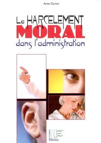 Le harcèlement moral dans l'administration : spécificités, enjeux et issues