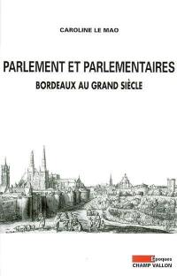 Parlement et parlementaires : Bordeaux au Grand siècle