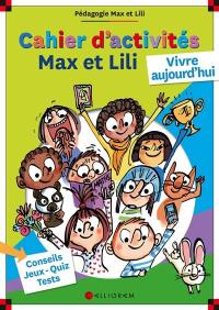 Cahier d'activités Max et Lili : vivre aujourd'hui