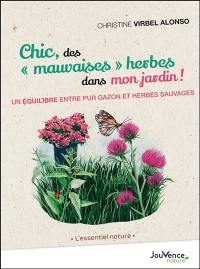 Chic, des mauvaises herbes dans mon jardin ! : un équilibre entre pur gazon et herbes sauvages