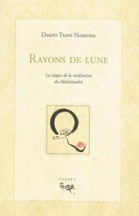 Rayons de lune : les étapes de la méditation du Mahamudra : éloquente explication qui éclaire la progression dans la méditation du Mahamudra de sens définitif