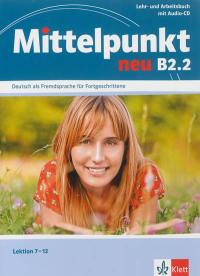 Mittelpunkt neu B2.2, Deutsch als Fremdsprache für Fortgeschrittene : Lektion 7-12 : Lehr und Arbeitsbuch mit Audio-CD