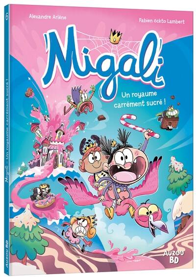 Migali. Vol. 6. Un royaume carrément sucré !