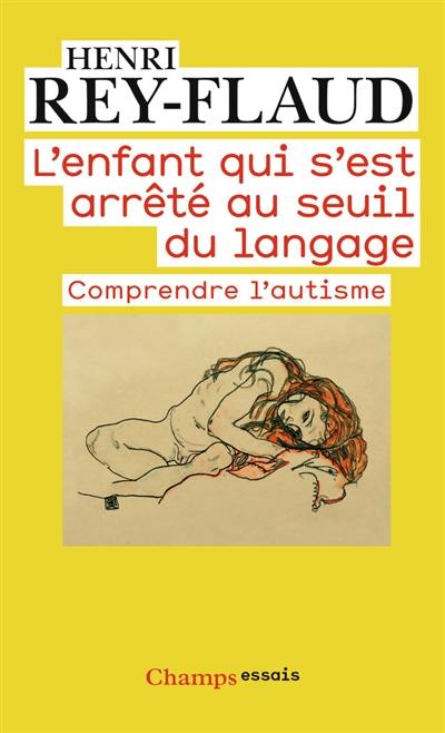 L'enfant qui s'est arrêté au seuil du langage : comprendre l'autisme