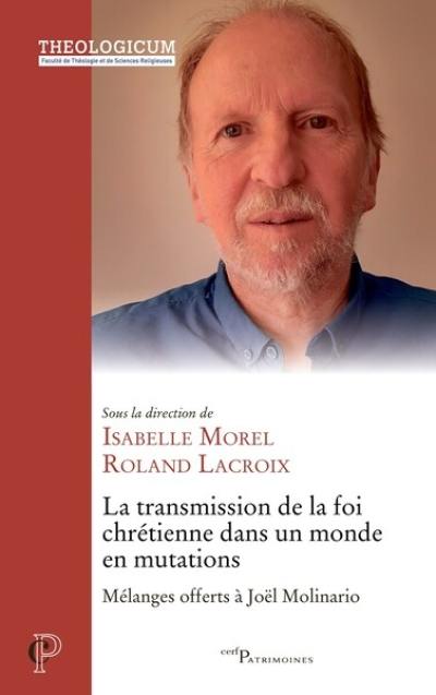 La transmission de la foi chrétienne dans un monde en mutations : mélanges offerts à Joël Molinario