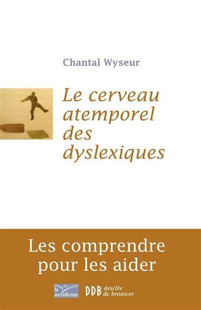 Le cerveau atemporel des dyslexiques : les comprendre et les aider