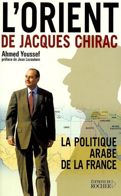 L'Orient de Jacques Chirac : la politique arabe de la France