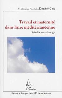 Travail et maternité dans l'aire méditerranéenne : réfléchir pour mieux agir