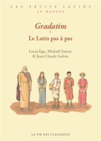 Gradatim. Vol. 1. Le latin pas à pas