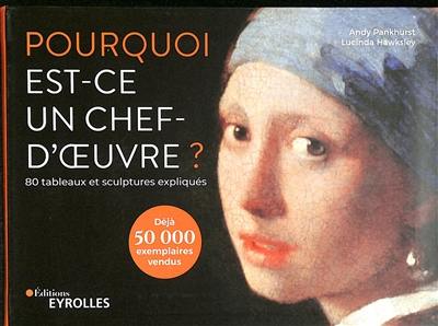 Pourquoi est-ce un chef-d'oeuvre ? : 80 tableaux et sculptures expliqués