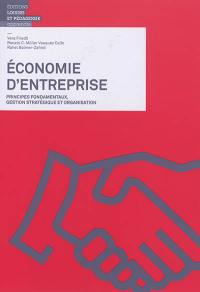 Economie d'entreprise. Principes fondamentaux, gestion stratégique et organisation