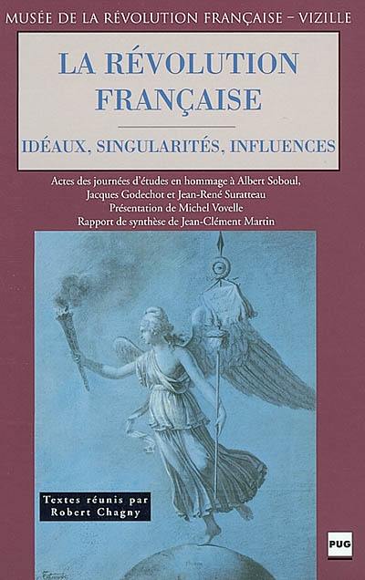 La Révolution française, idéaux, singularités, influences : journées d'études en hommage à Albert Soboul, Jacques Godechot et Jean-René Suratteau, 20-21 septembre 2001