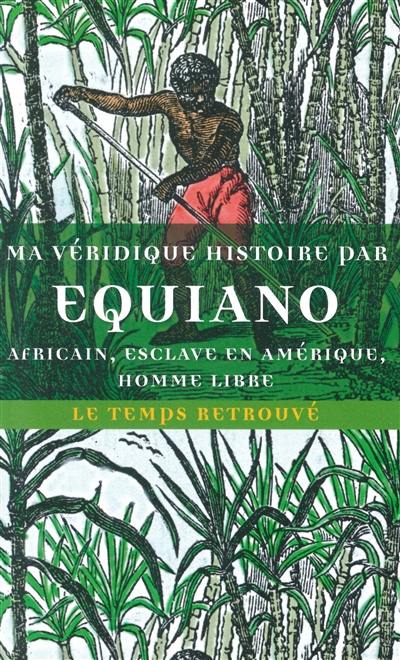 Ma véridique histoire : Africain, esclave en Amérique, homme libre