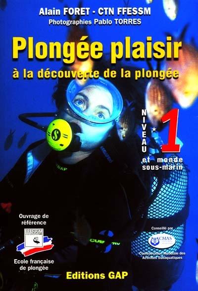 Plongée plaisir. Vol. 1. Niveau 1, à la découverte de la plongée