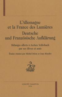 L'Allemagne et la France des Lumières. Deutsche und französische Aufklärung : mélanges offerts à Jochen Schlobach par ses élèves et amis