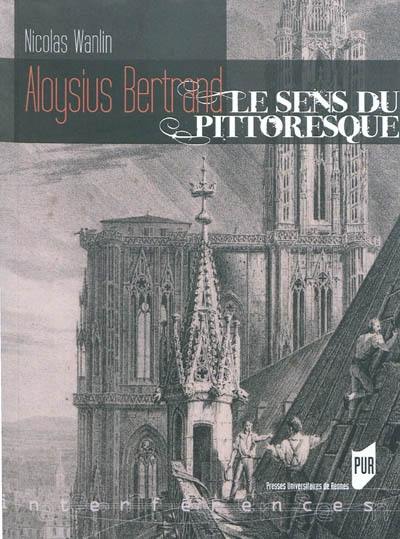 Aloysius Bertrand : le sens du pittoresque : usages et valeurs des arts dans Gaspard de la nuit