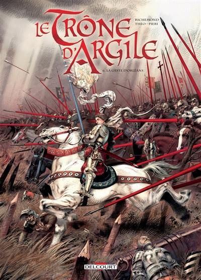 Le trône d'argile. Vol. 6. La geste d'Orléans