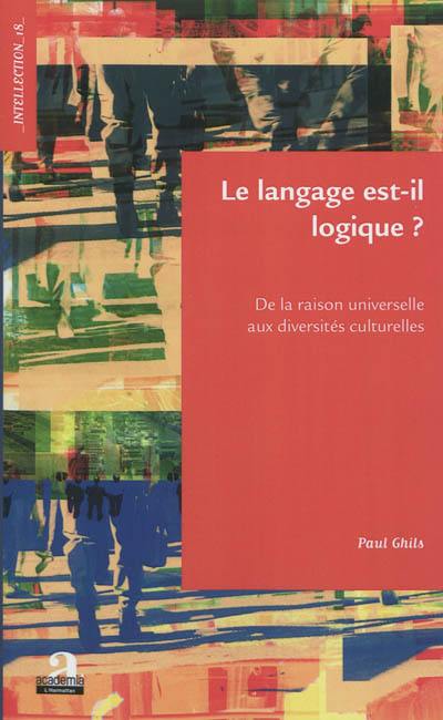 Le langage est-il logique ? : de la raison universelle aux diversités culturelles