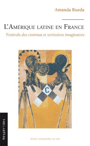 L'Amérique latine en France : festivals des cinémas et territoires imaginaires