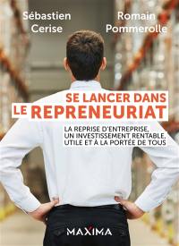 Se lancer dans le repreneuriat : la reprise d'entreprise, un investissement rentable, utile et à la portée de tous