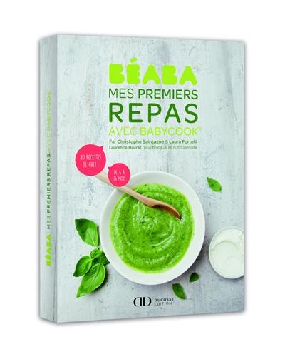 Béaba : mes premiers repas avec Babycook : 80 recettes de chef, de 4 à 24 mois