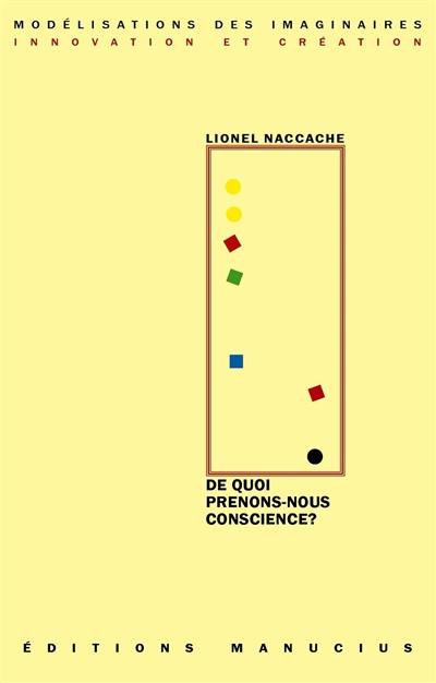 De quoi prenons-nous conscience ? : exercice de neuroscience-fictions