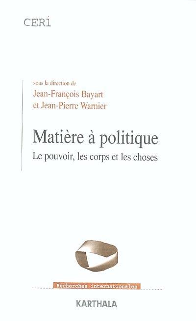 Matière à politique : le pouvoir, le corps et les choses