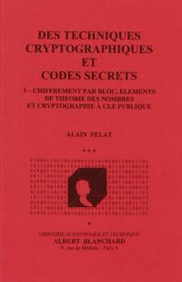 Des techniques cryptographiques et codes secrets. Vol. 3. Chiffrement par bloc, éléments de théorie des nombres et cryptographie à clé publique