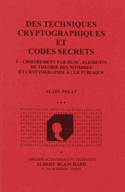 Des techniques cryptographiques et codes secrets. Vol. 3. Chiffrement par bloc, éléments de théorie des nombres et cryptographie à clé publique