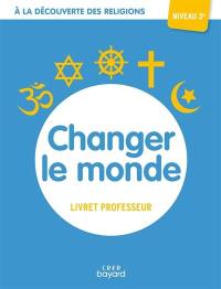 Changer le monde, niveau 3e : livret professeur