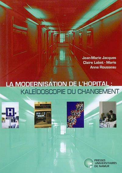 La modernisation de l'hôpital : kaleïdoscopie du changement