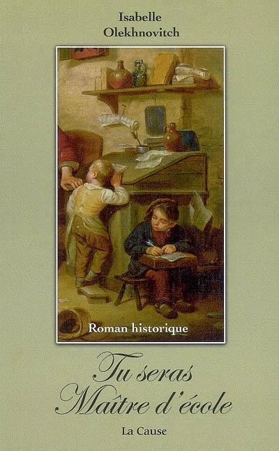 Tu seras mon maître d'école : roman historique