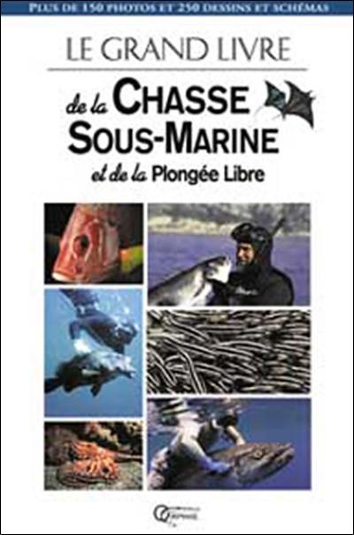 Le grand livre de la chasse sous-marine et de la plongée libre