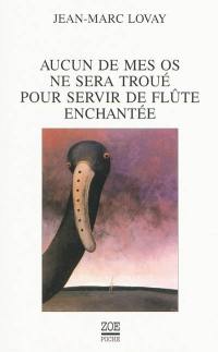 Aucun de mes os ne sera troué pour servir de flûte enchantée