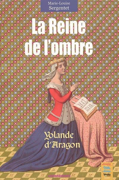 La reine de l'ombre : Yolande d'Aragon