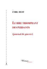 Le rire triomphant des perdants : journal de guerre