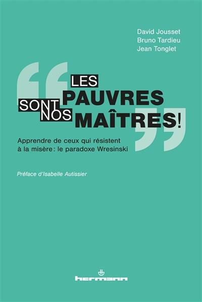 Les pauvres sont nos maîtres ! : apprendre de ceux qui résistent à la misère : le paradoxe Wresinski