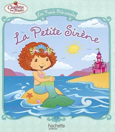 Les fraisi-princesses. La petite sirène