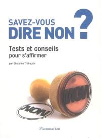 Savez-vous dire non ? : tests et conseils pour s'affirmer