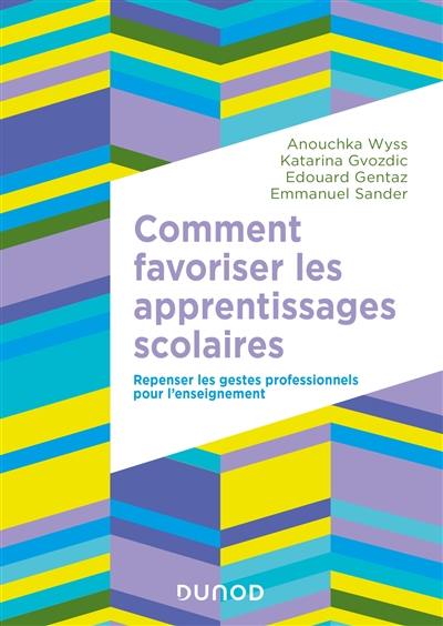 Comment favoriser les apprentissages scolaires : repenser les gestes professionnels pour l'enseignement