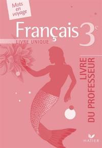 Français, livre unique 3e : livre du professeur