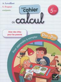 Mon cahier de calcul : pour apprendre à compter pas à pas : dès 5 ans