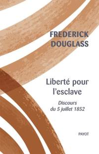 Liberté pour l'esclave : discours du 5 juillet 1852