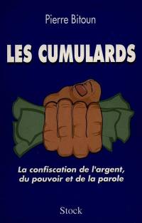 Les cumulards : la confiscation de l'argent, du pouvoir et de la parole