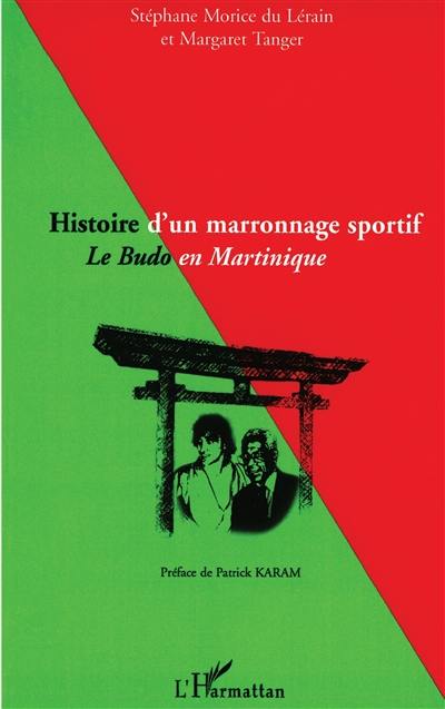 Histoire d'un marronnage sportif : le budo en Martinique. Le sport en Martinique : constat, réflexions et propositions : contributions