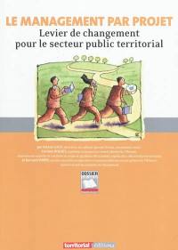 Le management par projet : levier de changement pour le secteur public territorial ou Comment passer en douceur d'une culture de l'activité à une culture du résultat