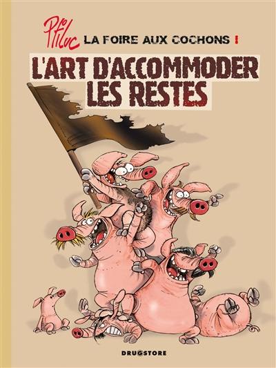 La foire aux cochons. Vol. 1. L'art d'accommoder les restes