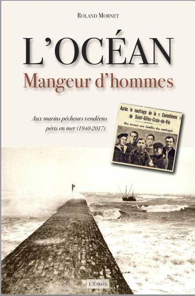 L'océan, mangeur d'hommes : aux marins pêcheurs vendéens péris en mer (1940-2017)