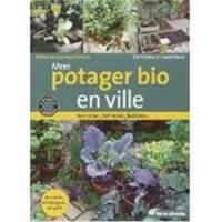 Mon potager bio en ville : sur cour, terrasse, balcon...