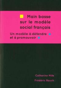 Main basse sur le modèle social français, un modèle à défendre et à promouvoir : la politique économique et sociale de François Hollande 2012-2015, critique et alternatives